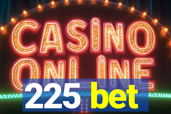 225 bet